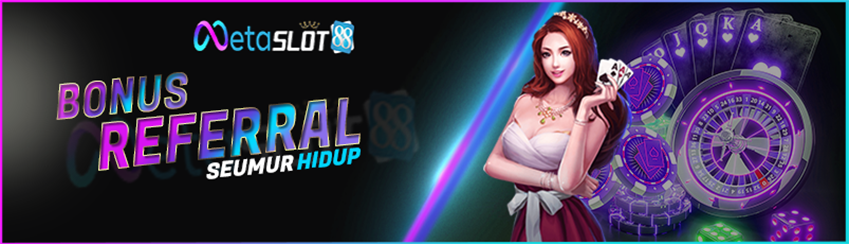 Bonus Refferal Seumur Hidup Metaslot88